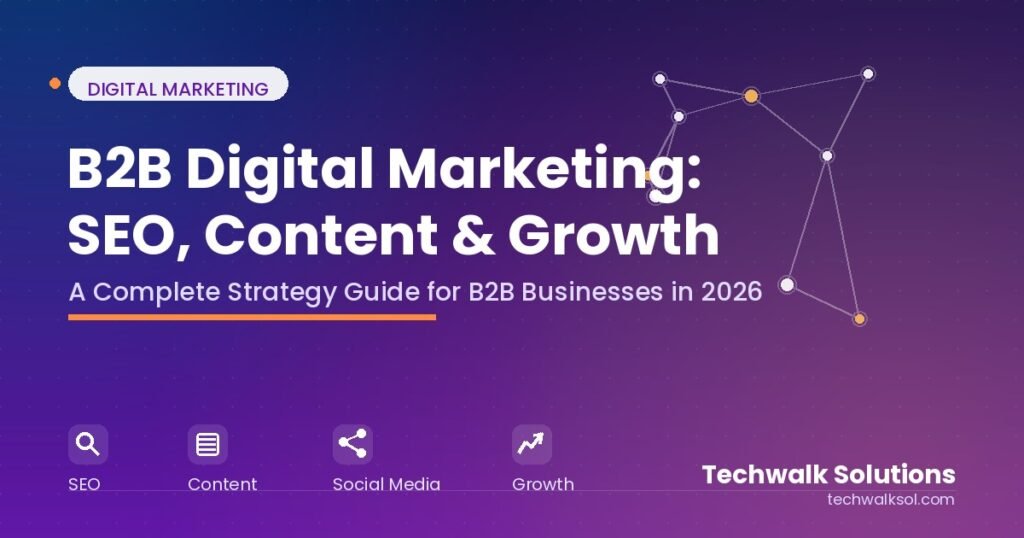 B2B digital marketing strategy guide covering SEO, content marketing, and growth tactics - Techwalk Solutions