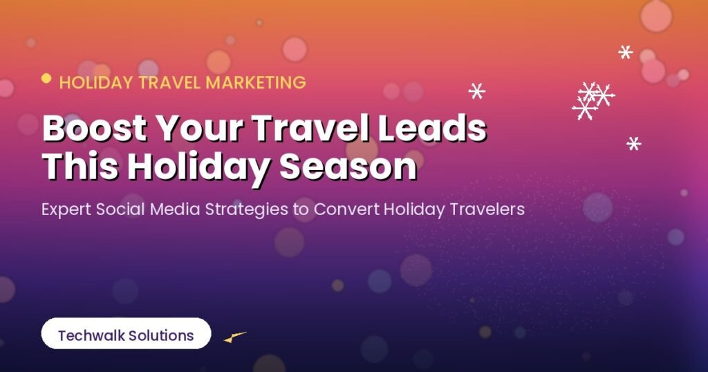 holiday-themed graphic promoting social media strategies to boost travel leads this season for Techwalk Solutions