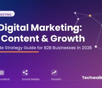 B2B digital marketing strategy guide covering SEO, content marketing, and growth tactics - Techwalk Solutions